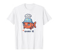Over It Fish Funny Low Social T-Shirt - Casual Everyday Wear Unisex - T-Shirt, Sweatshirt, Hoodie