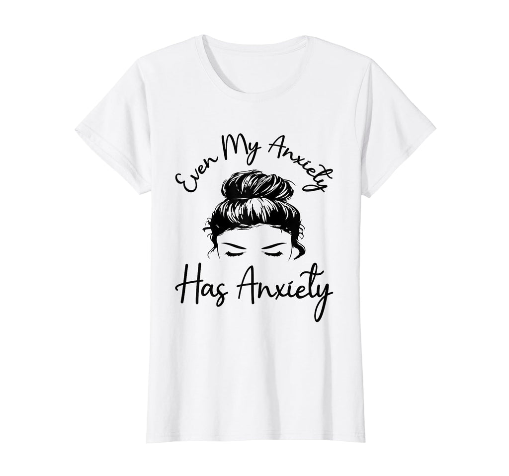 Even My Anxiety Has Anxiety Funny Mental T-Shirt - Minimalist Print Unisex - T-Shirt, Sweatshirt, Hoodie