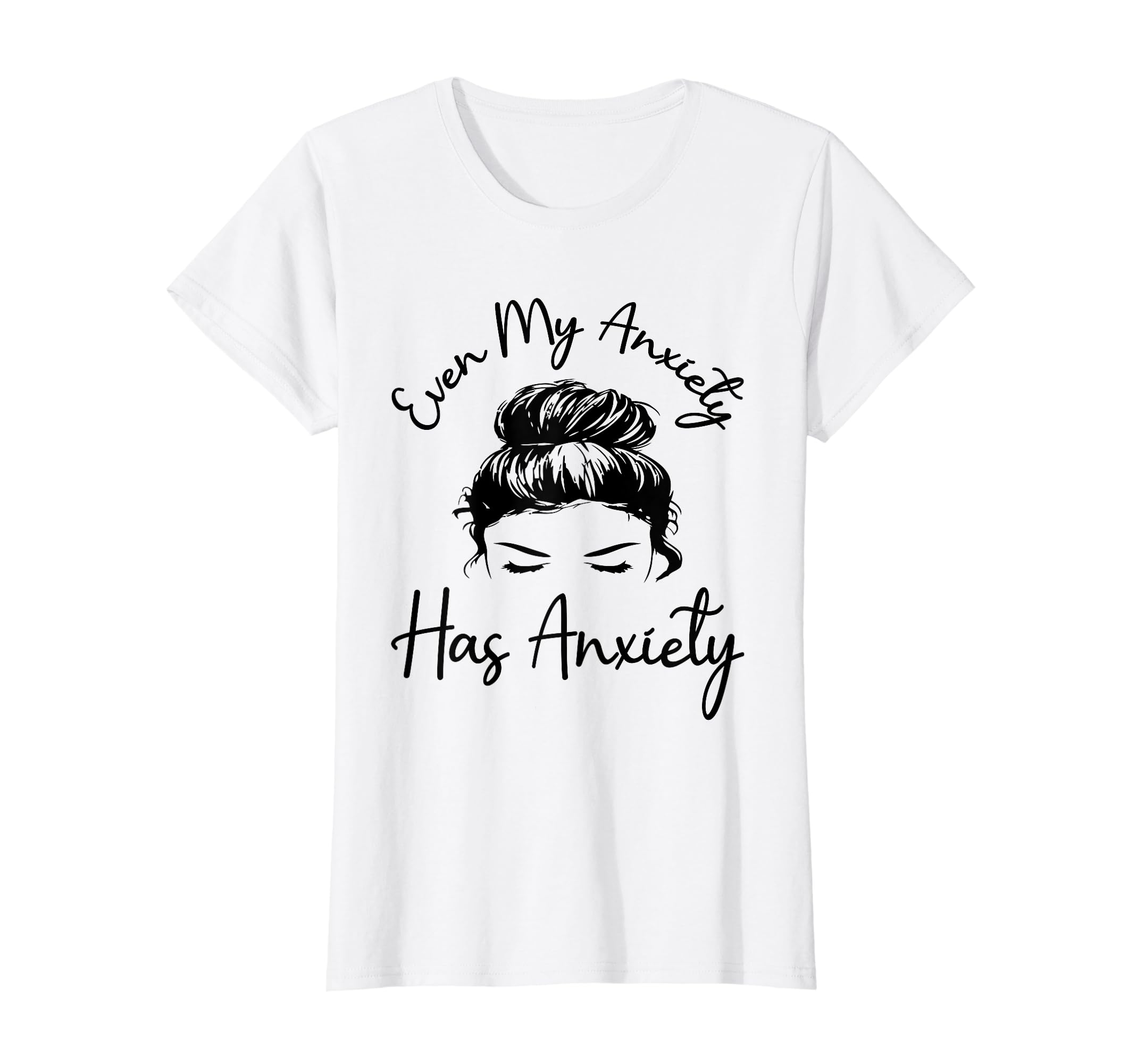 Even My Anxiety Has Anxiety Funny Mental T-Shirt - Minimalist Print Unisex - T-Shirt, Sweatshirt, Hoodie