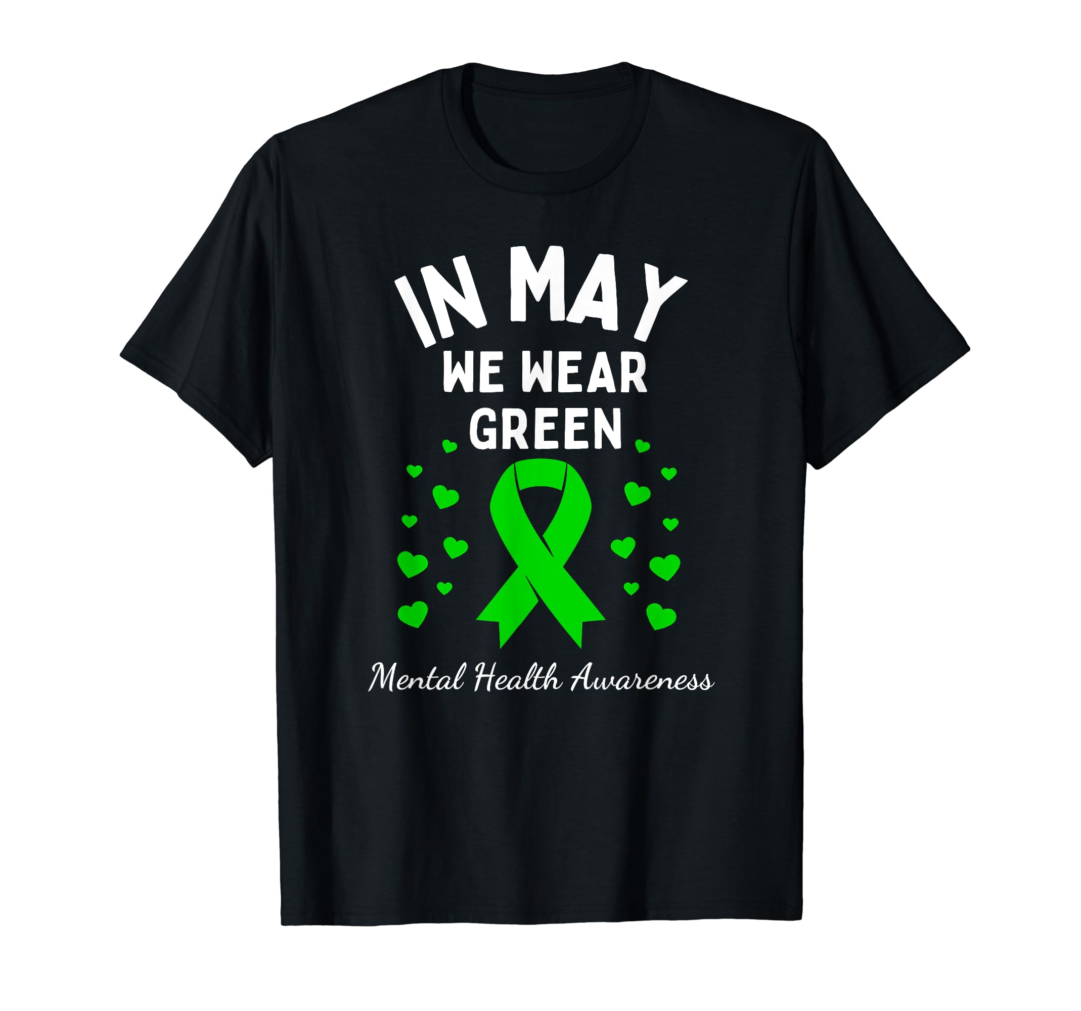 May We Wear Green Ribbon Mental T-Shirt - Casual Everyday Wear Unisex - T-Shirt, Sweatshirt, Hoodie