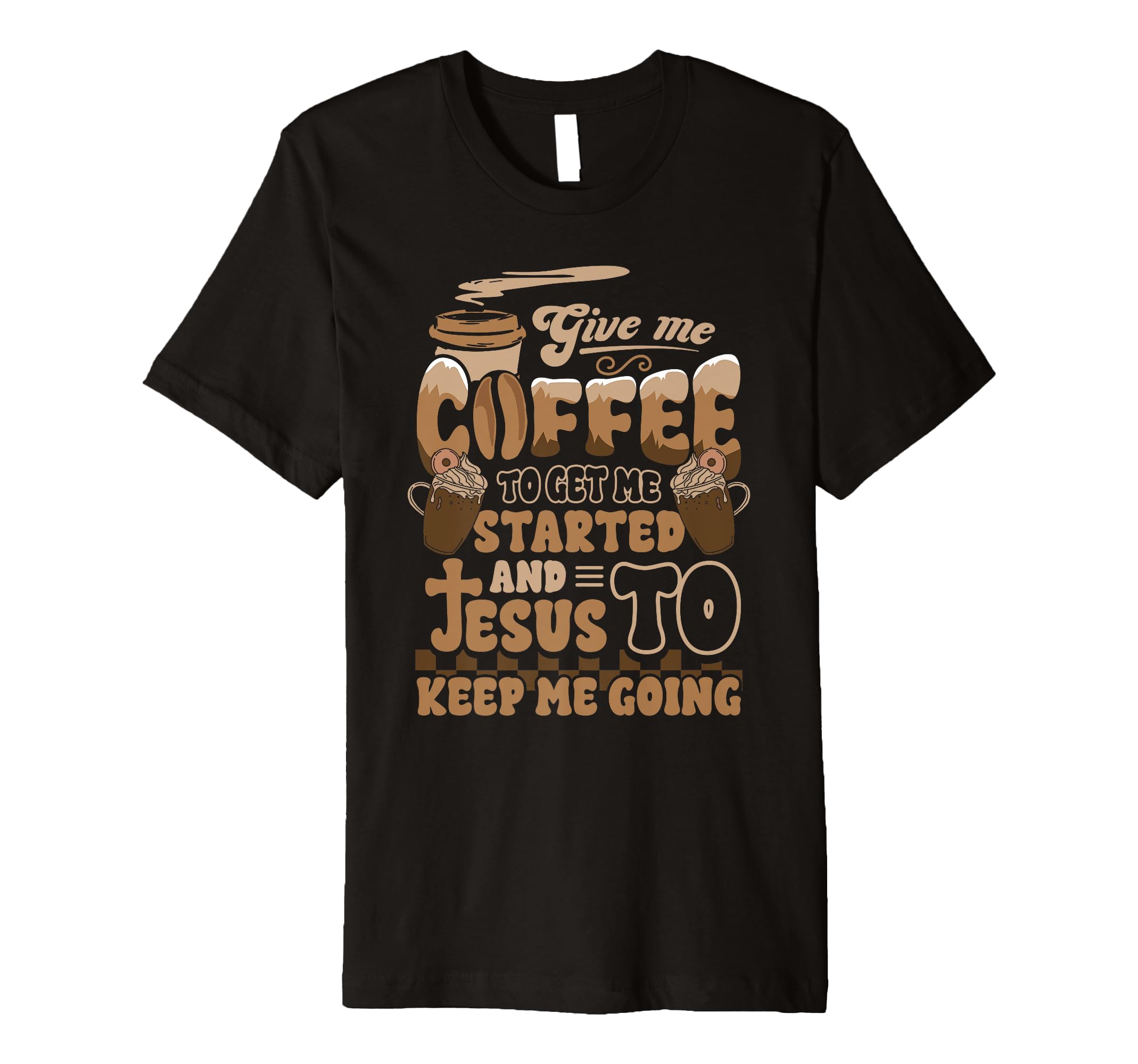 Christian Give Me Coffee To Get T-Shirt - Novelty Apparel for Adults - T-Shirt, Sweatshirt, Hoodie