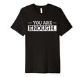 You Are Enough Positive Affirmation T-Shirt - Trendy Graphic for Adults - T-Shirt, Sweatshirt, Hoodie