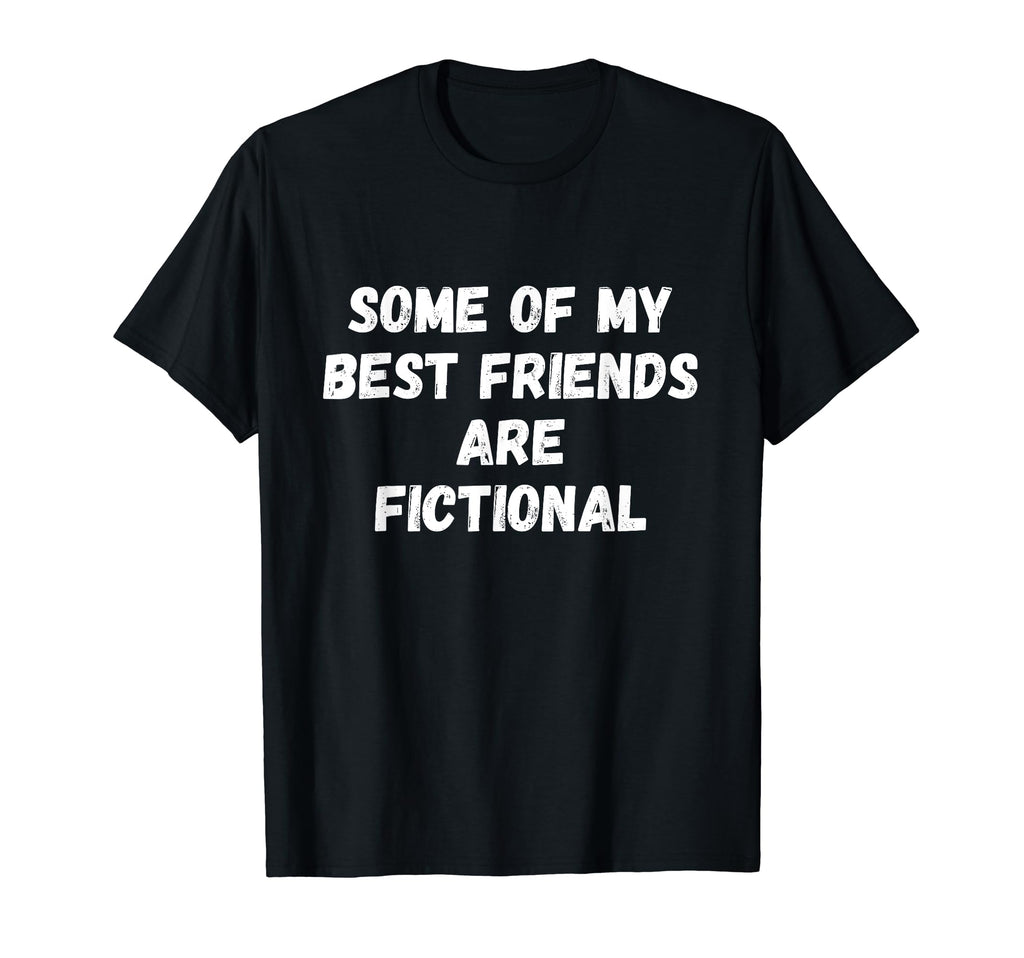 Some My Best Friends Are Fictional Book T-Shirt - Custom Art Print Unisex - T-Shirt, Sweatshirt, Hoodie