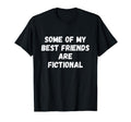 Some My Best Friends Are Fictional Book T-Shirt - Custom Art Print Unisex - T-Shirt, Sweatshirt, Hoodie