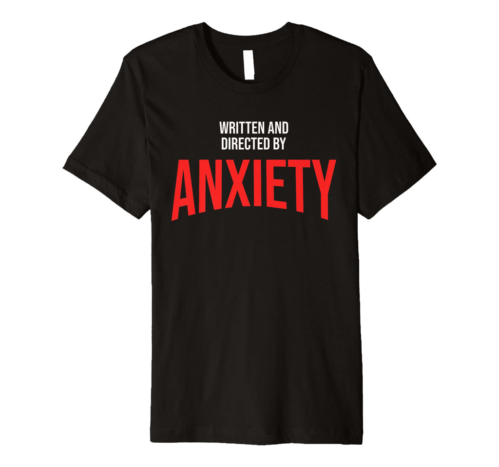 Funny Anxiety Written And Directed T-Shirt - Fun Novelty Design for Adults - T-Shirt, Sweatshirt, Hoodie