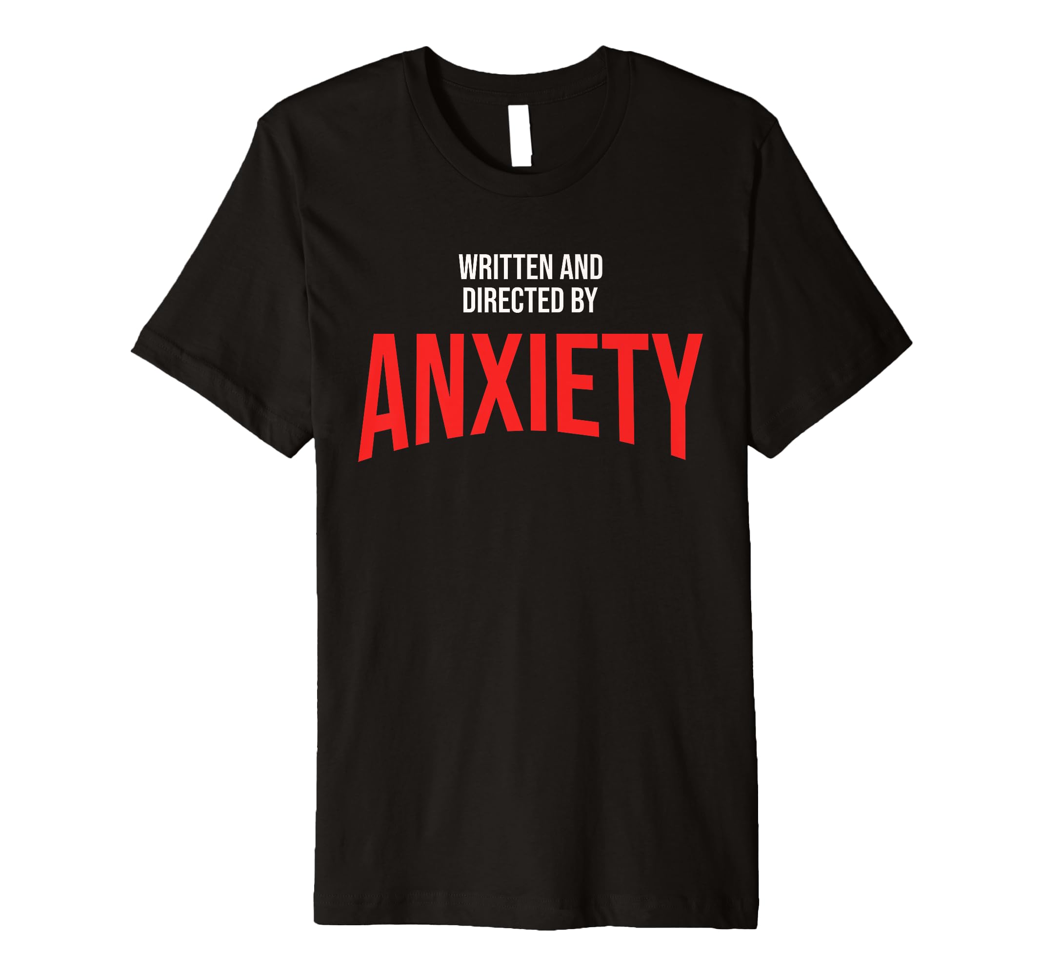 Funny Anxiety Written And Directed T-Shirt - Fun Novelty Design for Adults - T-Shirt, Sweatshirt, Hoodie