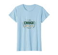 Enough Just As You Are Self Love T-Shirt - Unique Graphic for Adults - T-Shirt, Sweatshirt, Hoodie