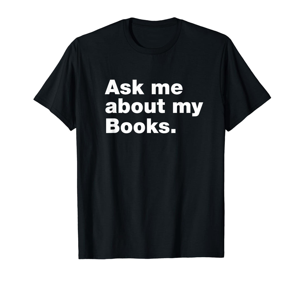 Ask Me About My Books Bookworm Book T-Shirt - Streetwear Style for Adults - T-Shirt, Sweatshirt, Hoodie