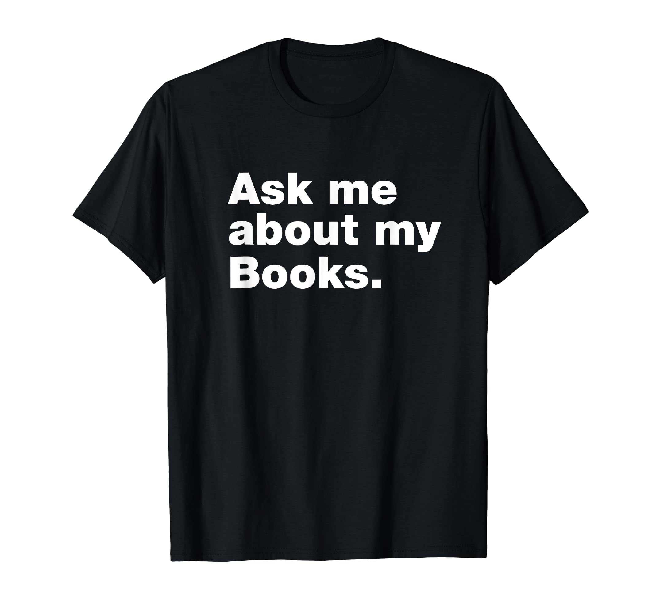 Ask Me About My Books Bookworm Book T-Shirt - Streetwear Style for Adults - T-Shirt, Sweatshirt, Hoodie