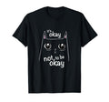 Its Okay Not To Be Okay Cat Awareness T-Shirt - Fun Novelty Design Unisex - T-Shirt, Sweatshirt, Hoodie