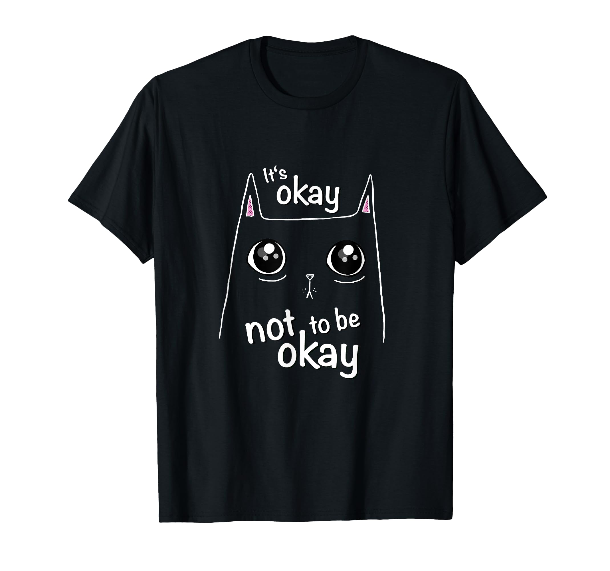 Its Okay Not To Be Okay Cat Awareness T-Shirt - Fun Novelty Design Unisex - T-Shirt, Sweatshirt, Hoodie