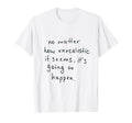 No Matter How Unrealistic It T-Shirt - Casual Everyday Wear Men Women - T-Shirt, Sweatshirt, Hoodie