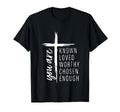 You Are Known Loved Worthy Chosen Enough T-Shirt - Custom Art Print Unisex - T-Shirt, Sweatshirt, Hoodie