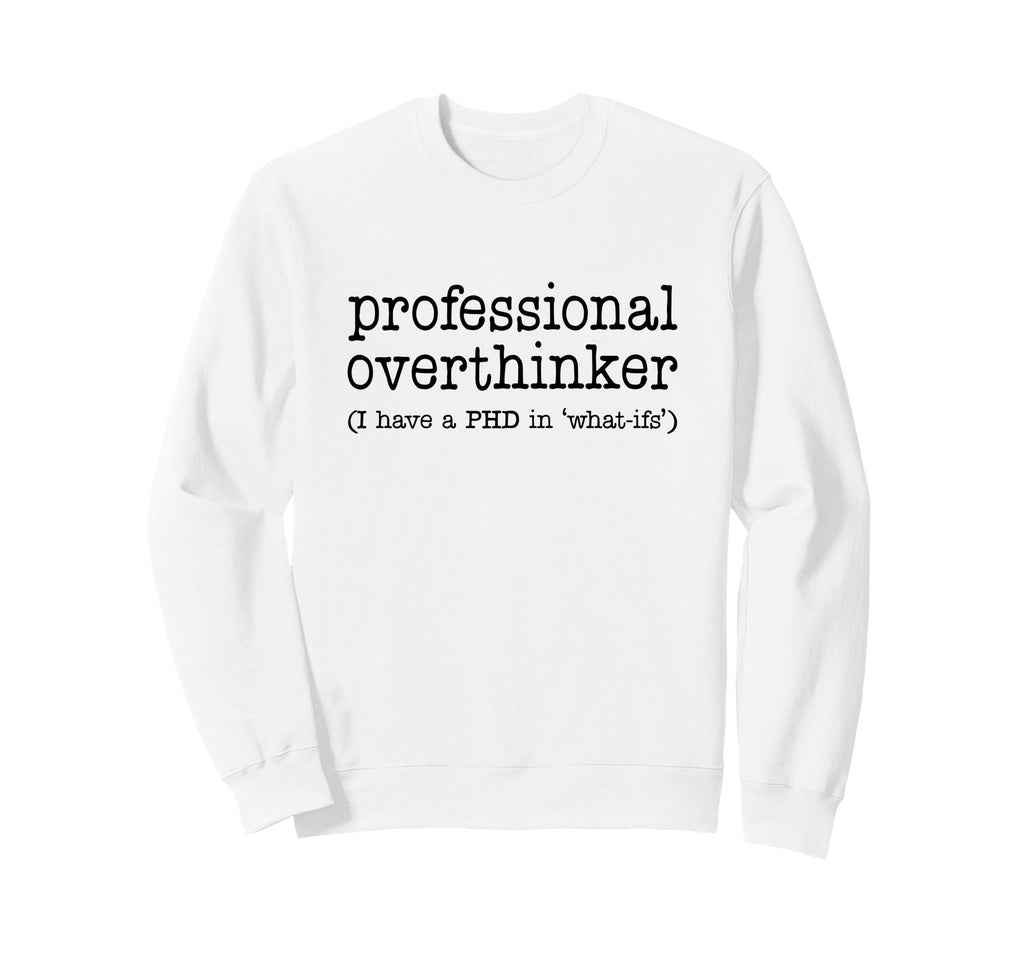 Professional Overthinker Funny Sweatshirt - Graphic Print for Adults - T-Shirt, Sweatshirt, Hoodie