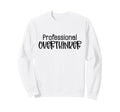 Professional Overthinker Funny Sarcasm Sweatshirt - Streetwear Style Unisex - T-Shirt, Sweatshirt, Hoodie
