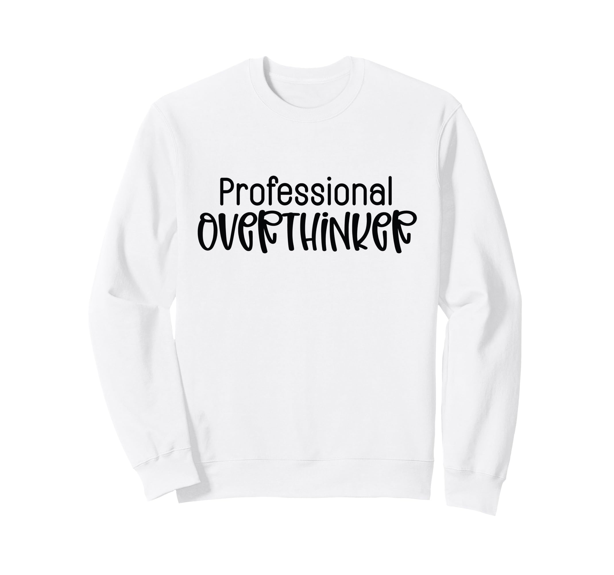 Professional Overthinker Funny Sarcasm Sweatshirt - Streetwear Style Unisex - T-Shirt, Sweatshirt, Hoodie