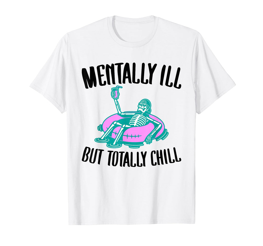 Mentally Ill But Totally Chill T-Shirt - Aesthetic Graphic for Adults - T-Shirt, Sweatshirt, Hoodie