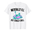 Mentally Ill But Totally Chill T-Shirt - Aesthetic Graphic for Adults - T-Shirt, Sweatshirt, Hoodie