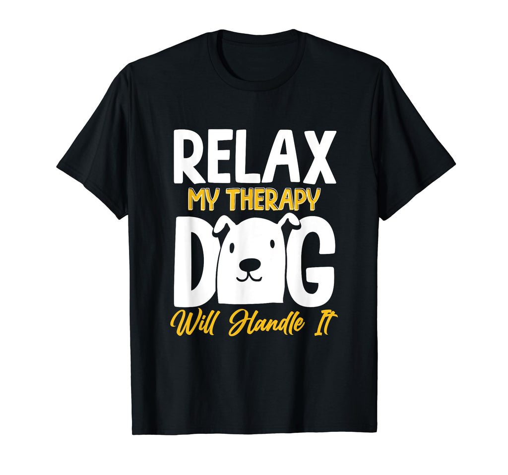 Relax My Therapy Dog Will Handle It Dog T-Shirt - Trendy Graphic Unisex - T-Shirt, Sweatshirt, Hoodie