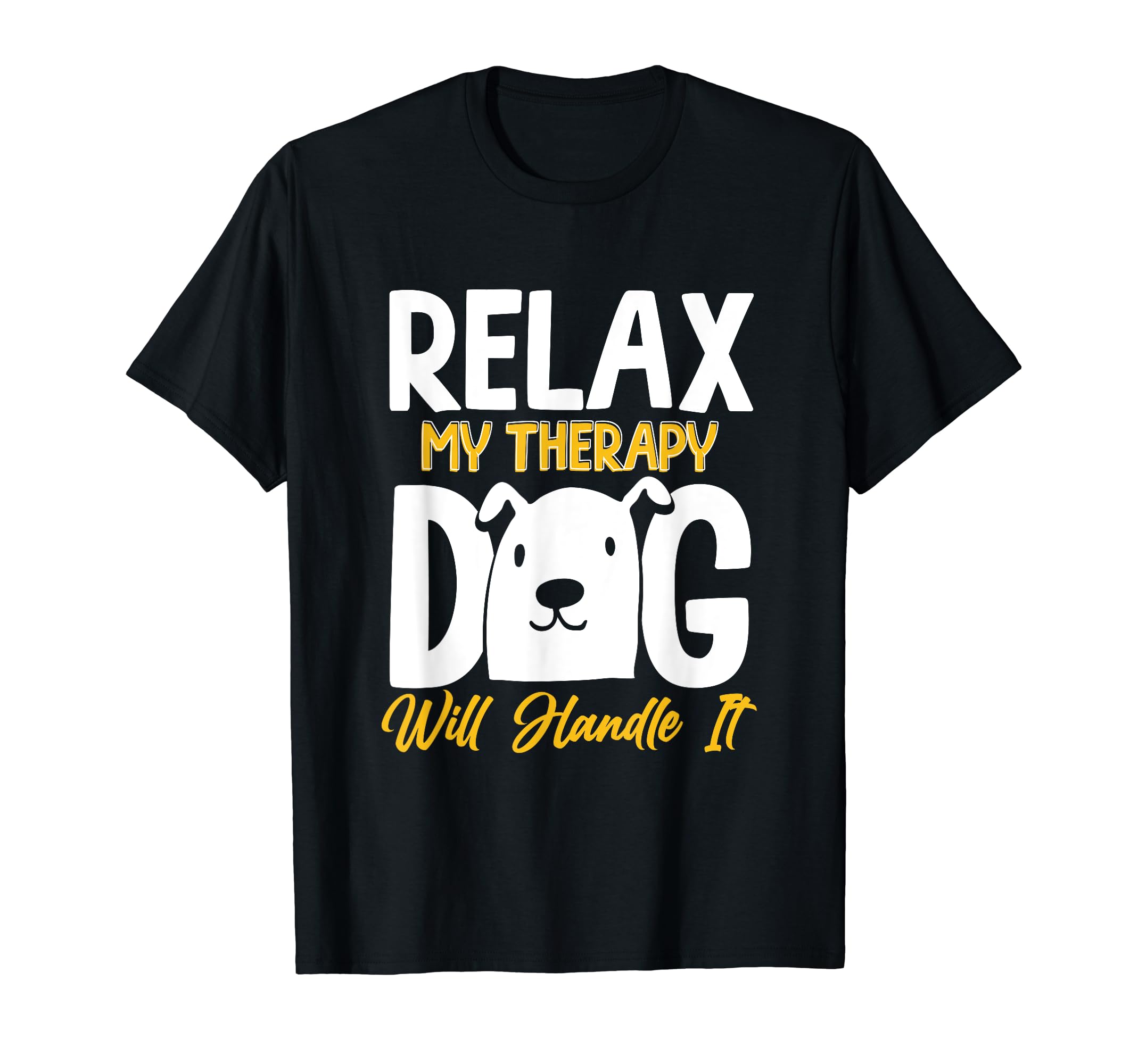 Relax My Therapy Dog Will Handle It Dog T-Shirt - Trendy Graphic Unisex - T-Shirt, Sweatshirt, Hoodie
