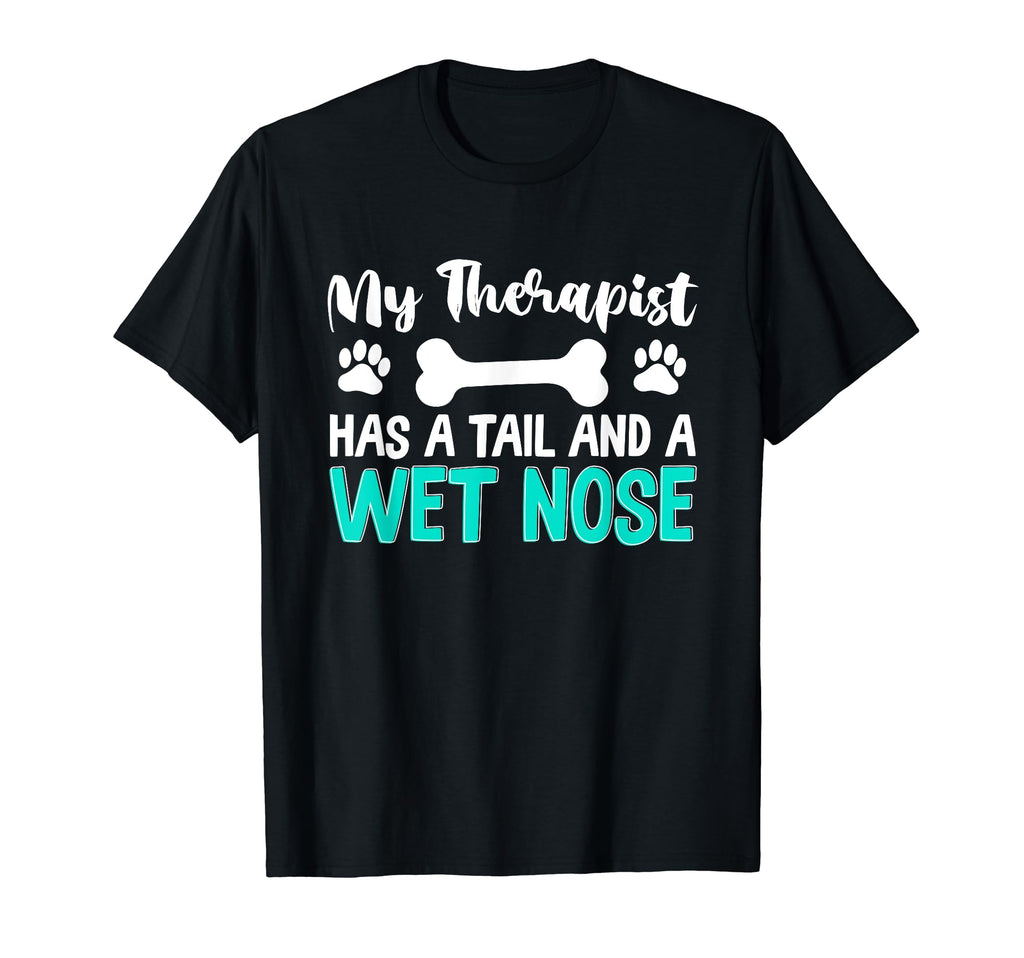 My Therapist Has Tail And Wet Nose Dog T-Shirt - Unique Graphic Unisex - T-Shirt, Sweatshirt, Hoodie
