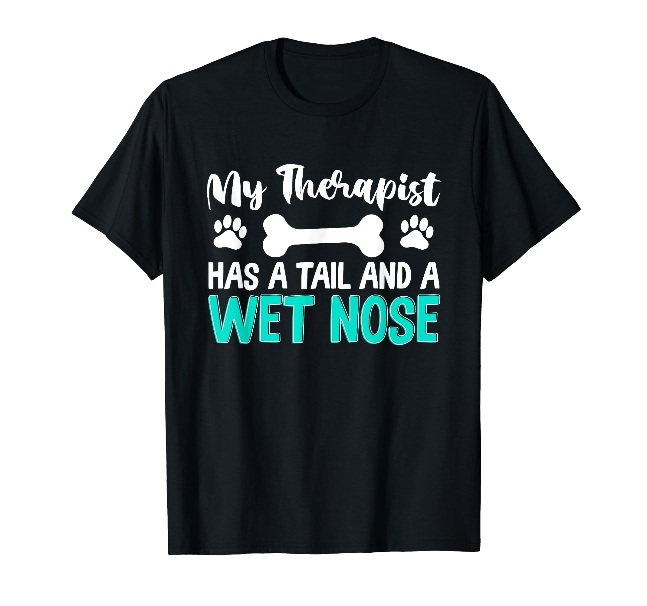 My Therapist Has Tail And Wet Nose Dog T-Shirt - Unique Graphic Unisex - T-Shirt, Sweatshirt, Hoodie