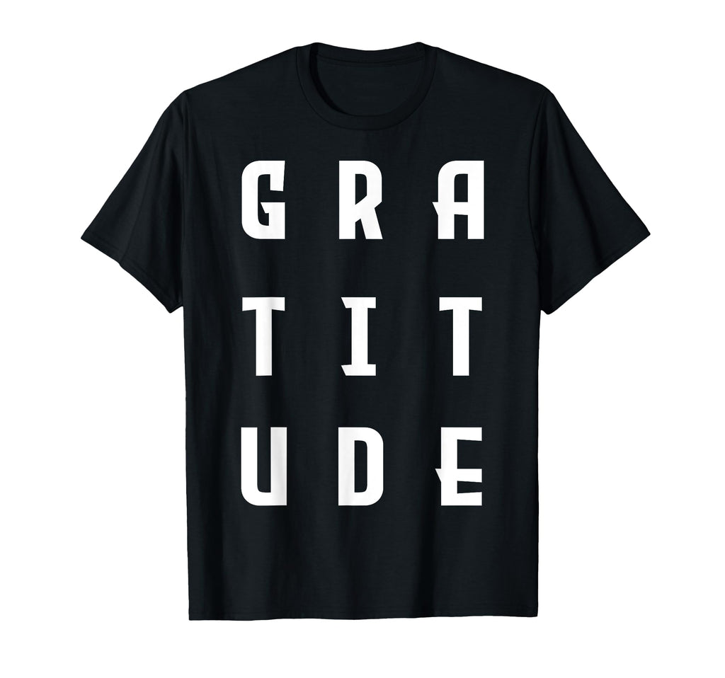 Gratitude Inspirational T-Shirt - Minimalist Print Unisex - T-Shirt, Sweatshirt, Hoodie