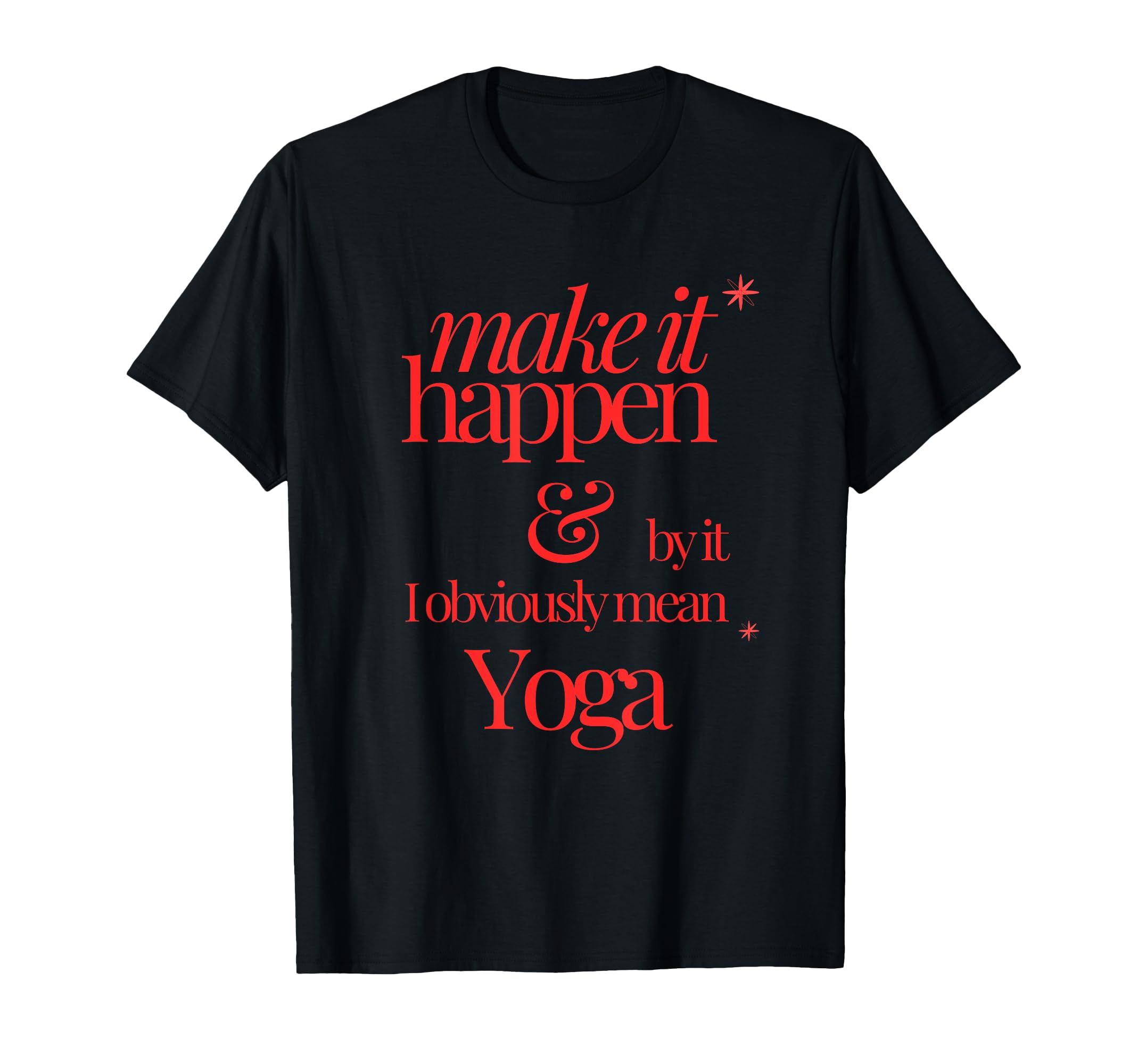 Make Yoga Happen Mindful Movement Peaceful T-Shirt - Unique Graphic Unisex - T-Shirt, Sweatshirt, Hoodie