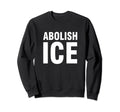 Abolish Ice Sweatshirt - Streetwear Style for Adults - T-Shirt, Sweatshirt, Hoodie