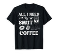 All I Need Is Smut Coffee Smutt Book T-Shirt - Unique Graphic Unisex - T-Shirt, Sweatshirt, Hoodie