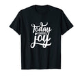 Today I Choose Joy Motivational T-Shirt - Unique Graphic Men Women - T-Shirt, Sweatshirt, Hoodie