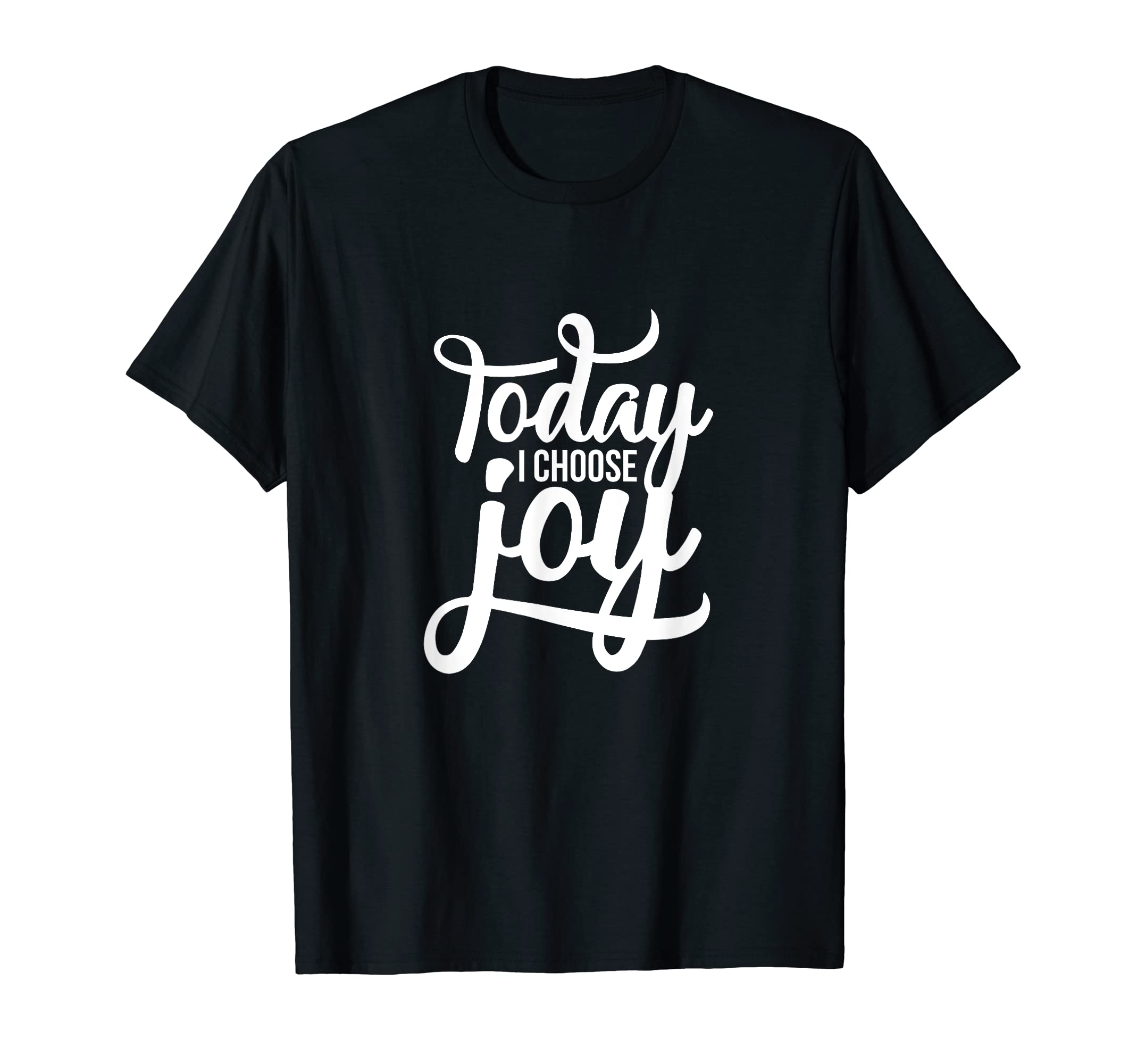 Today I Choose Joy Motivational T-Shirt - Unique Graphic Men Women - T-Shirt, Sweatshirt, Hoodie