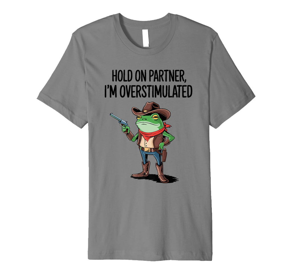 Hold Partner Im Overstimulated Cowboy T-Shirt - Minimalist Print Unisex - T-Shirt, Sweatshirt, Hoodie