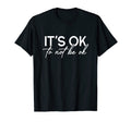Its Ok To Not Be Ok Mental Health Awareness T-Shirt - Graphic Print Unisex - T-Shirt, Sweatshirt, Hoodie