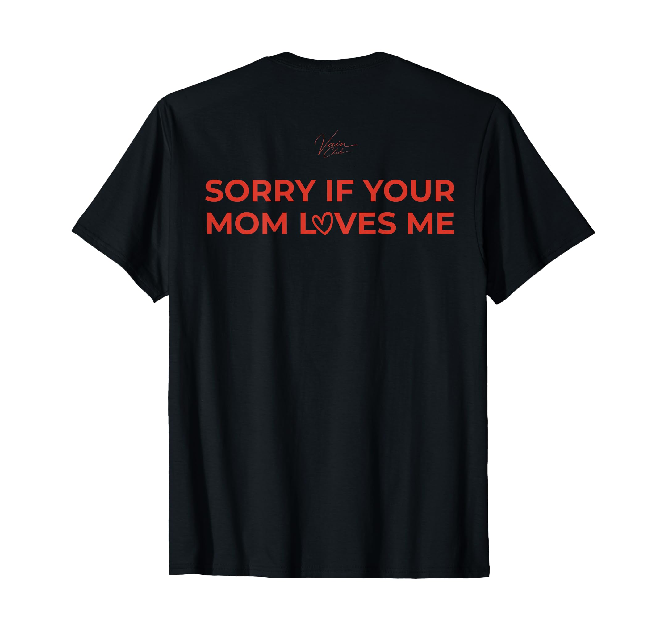 Sorry If Your Mom Loves Me Mens Ironic T-Shirt - Custom Art Print Unisex - T-Shirt, Sweatshirt, Hoodie