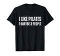 I Like Pilates And Maybe 3 People Funny T-Shirt - Minimalist Print Unisex - T-Shirt, Sweatshirt, Hoodie