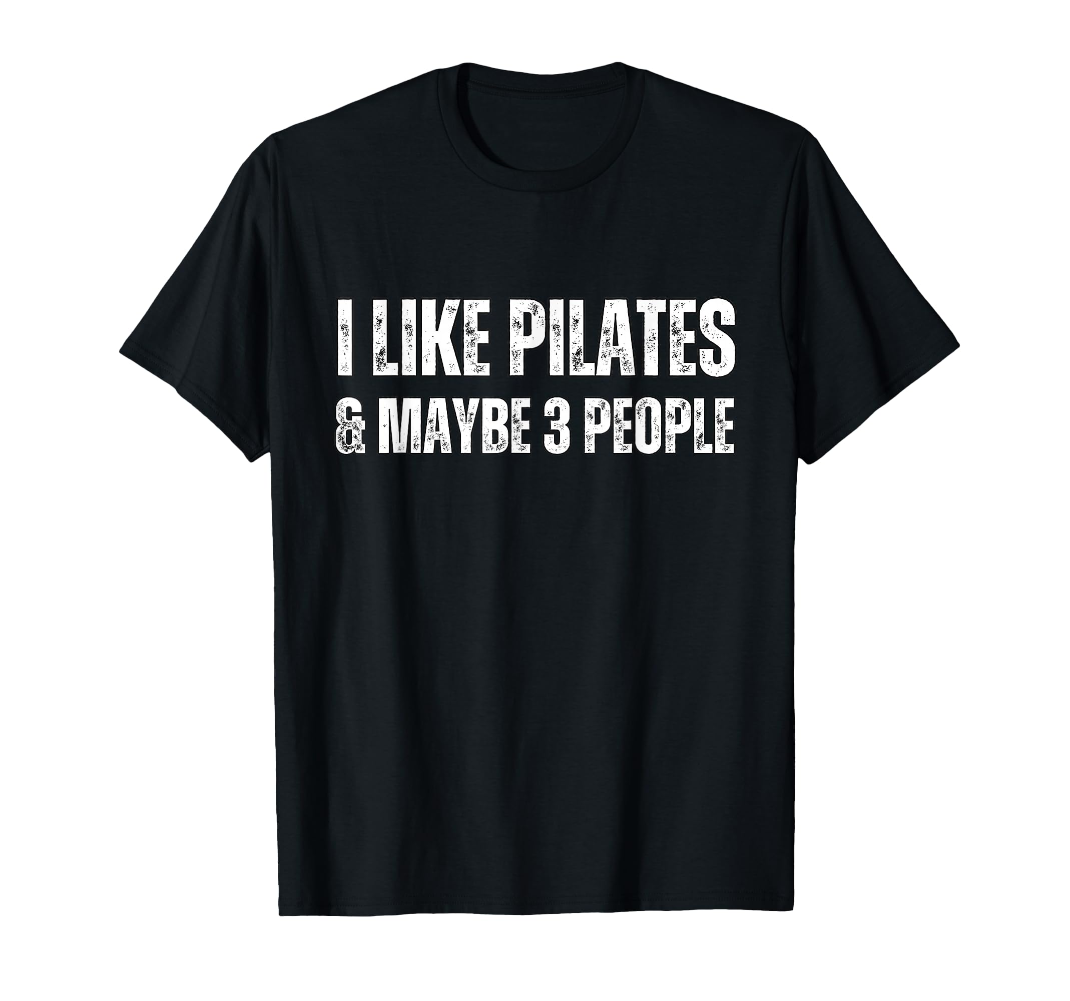 I Like Pilates And Maybe 3 People Funny T-Shirt - Minimalist Print Unisex - T-Shirt, Sweatshirt, Hoodie