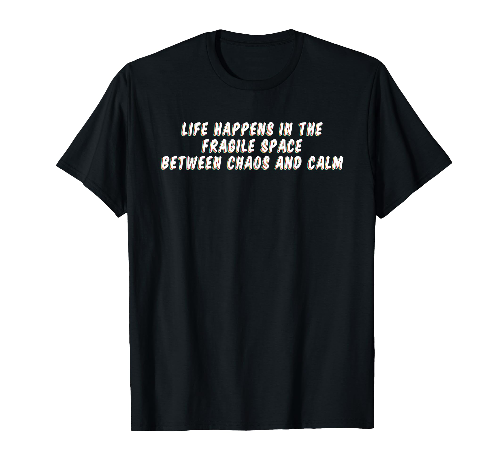 Life Happens Fragile Space Mindfulness T-Shirt - Streetwear Style Unisex - T-Shirt, Sweatshirt, Hoodie