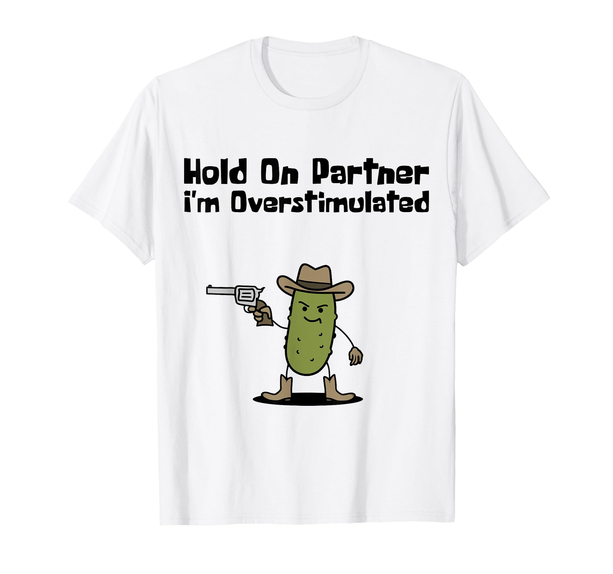Hold Partner Im Overstimulated Cowboy T-Shirt - Unique Graphic for Adults - T-Shirt, Sweatshirt, Hoodie