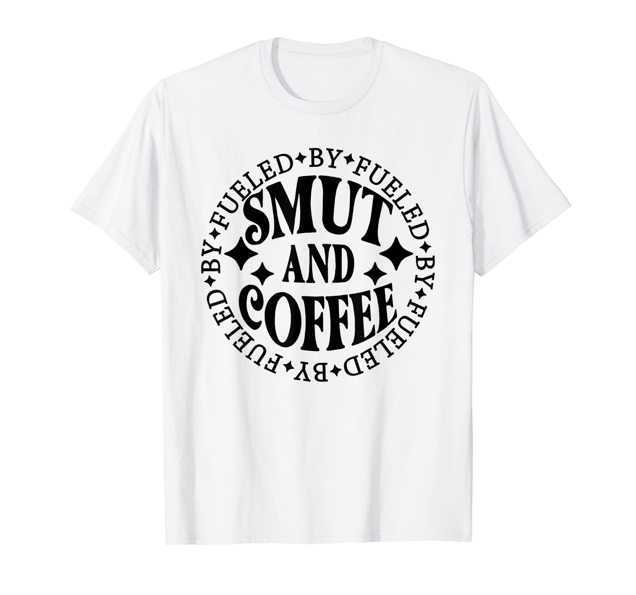 Fueled Smut And Coffee Funny Book Lover T-Shirt - Graphic Print Men Women - T-Shirt, Sweatshirt, Hoodie