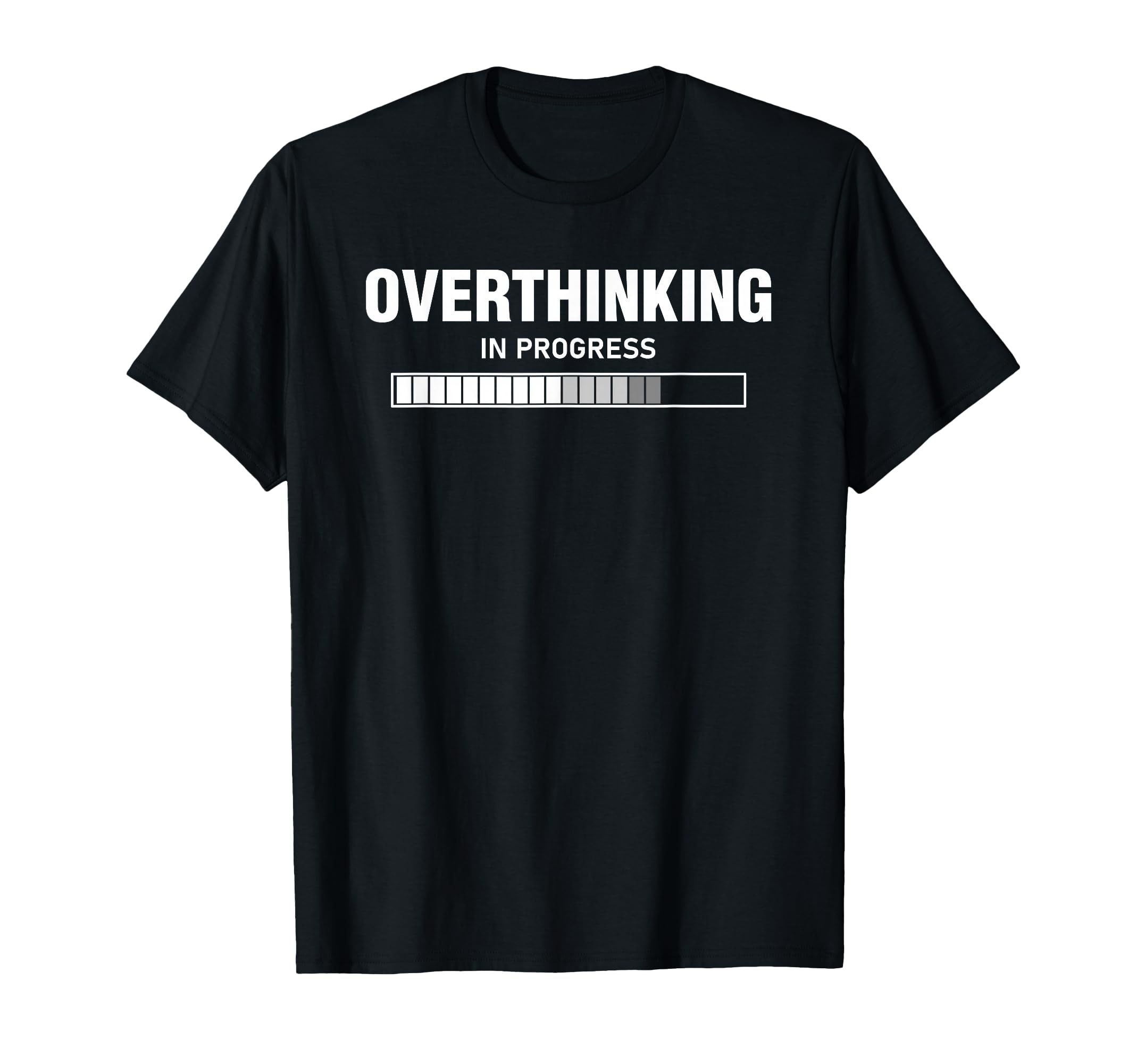 Overthinking Progress Overthinker T-Shirt - Fun Novelty Design Unisex - T-Shirt, Sweatshirt, Hoodie