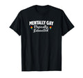 Mentally Gay Physically Exhausted T-Shirt - Custom Art Print Unisex - T-Shirt, Sweatshirt, Hoodie