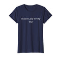 Funny Motivational Choose Joy Every Day T-Shirt - Graphic Print Unisex - T-Shirt, Sweatshirt, Hoodie