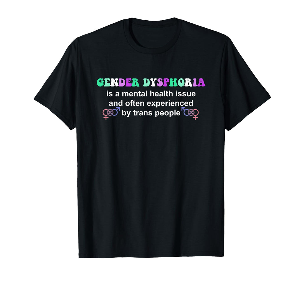 Gender Dysphoria Is Mental Health T-Shirt - Aesthetic Graphic Men Women - T-Shirt, Sweatshirt, Hoodie