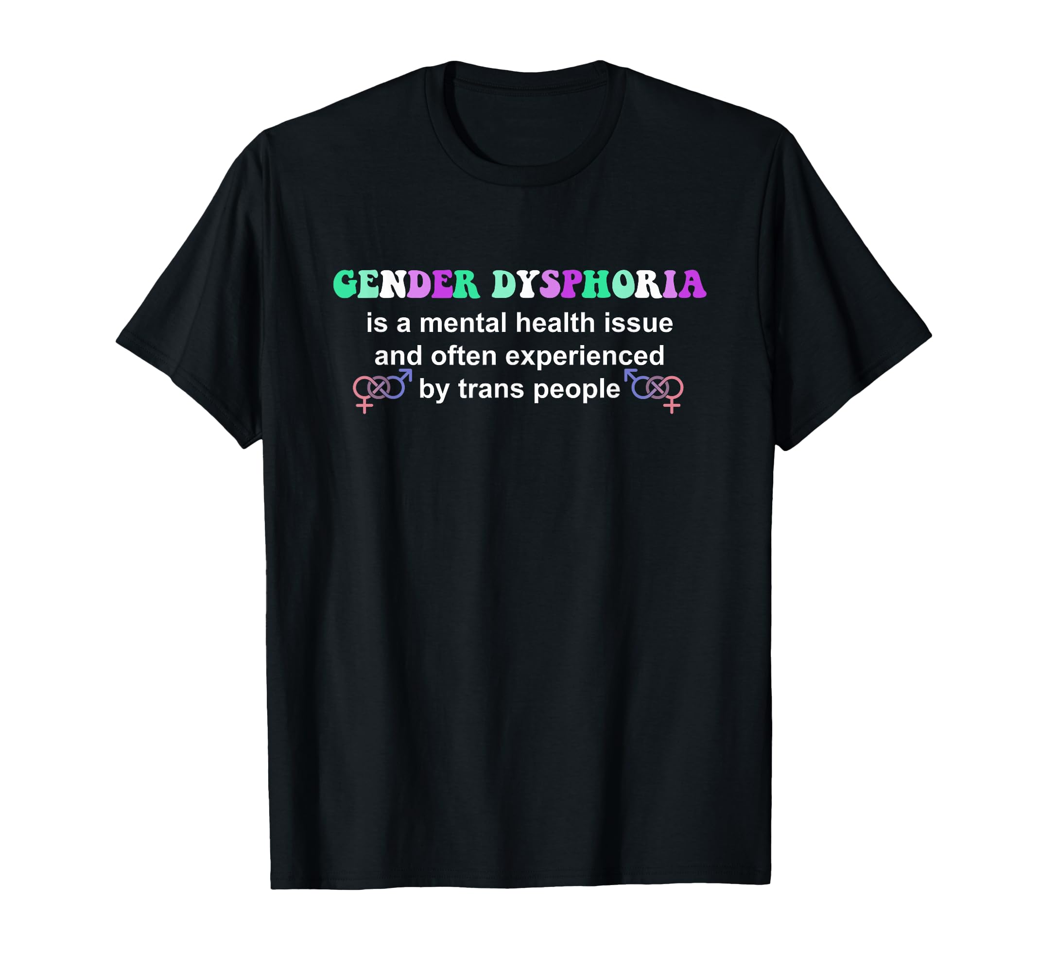 Gender Dysphoria Is Mental Health T-Shirt - Aesthetic Graphic Men Women - T-Shirt, Sweatshirt, Hoodie