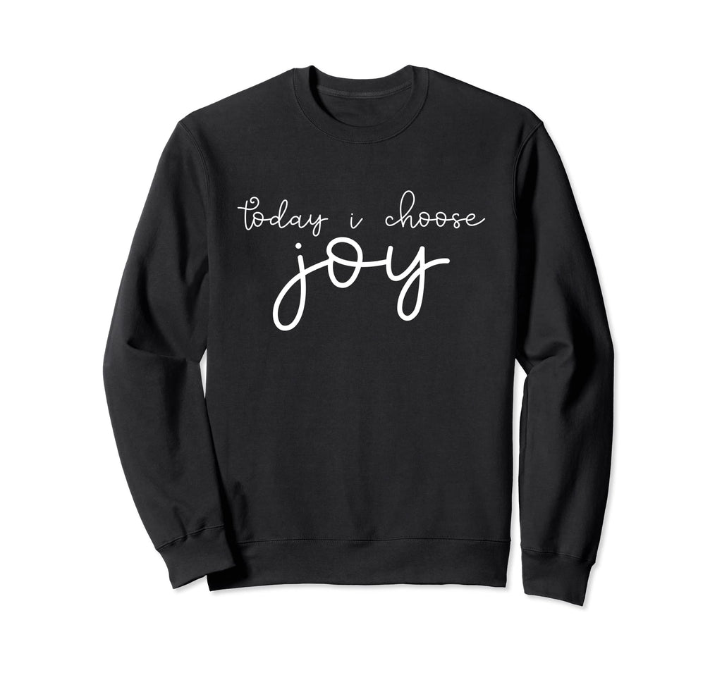 Today I Choose Joy Positive Thinking Sweatshirt - Unique Graphic Unisex - T-Shirt, Sweatshirt, Hoodie