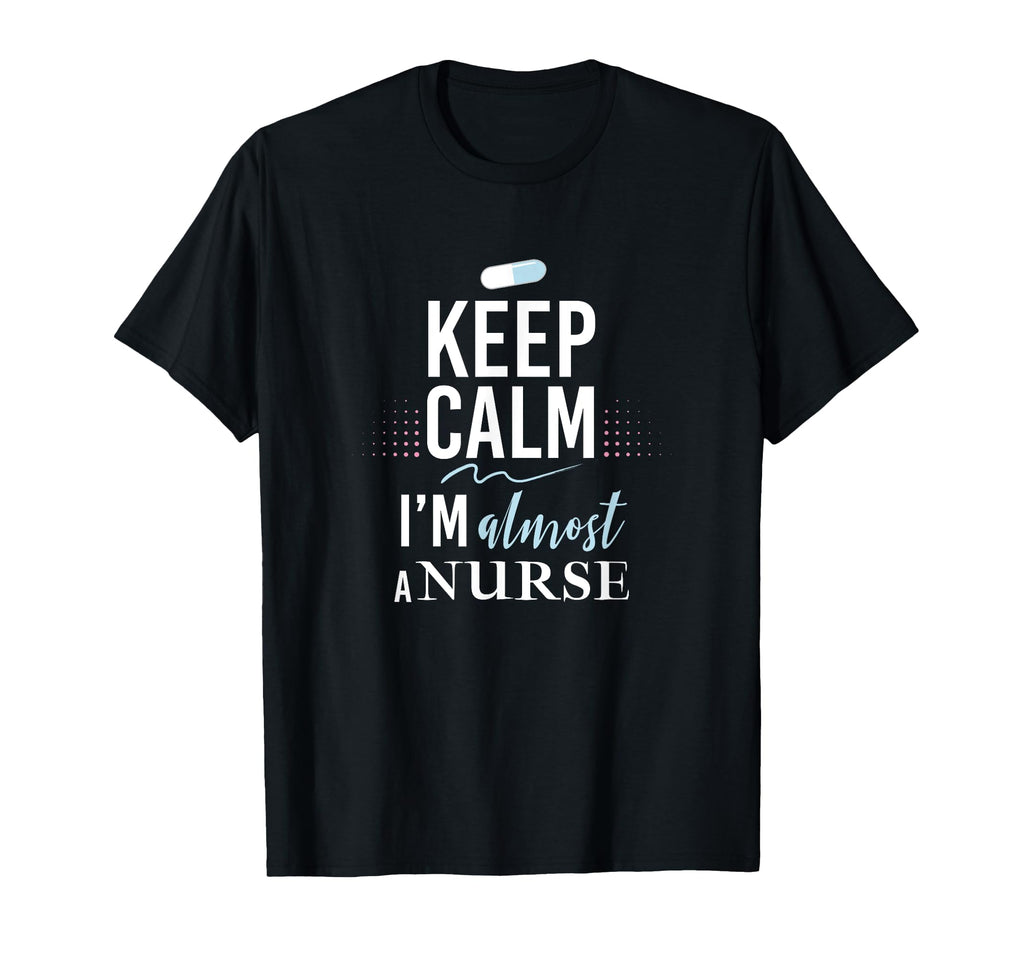 Keep Calm Im Almost Nurse Nurse T-Shirt - Casual Everyday Wear Men Women - T-Shirt, Sweatshirt, Hoodie