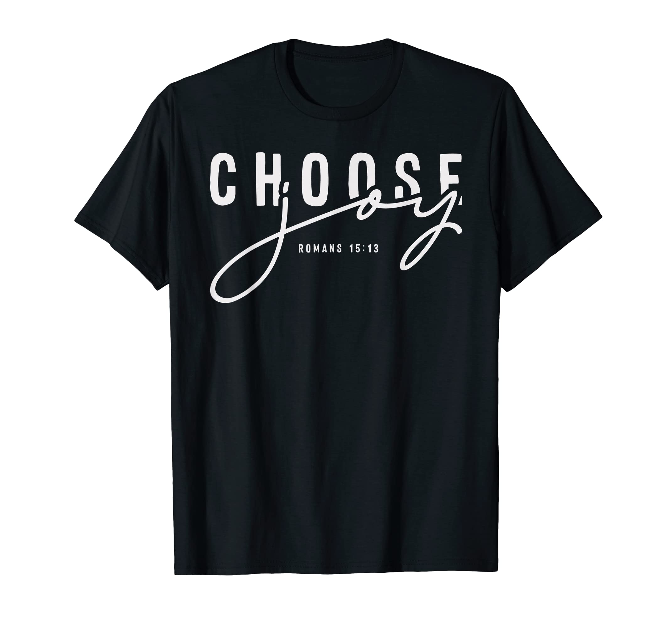 Choose Joy Faith Based Christian Romans T-Shirt - Trendy Graphic Men Women - T-Shirt, Sweatshirt, Hoodie