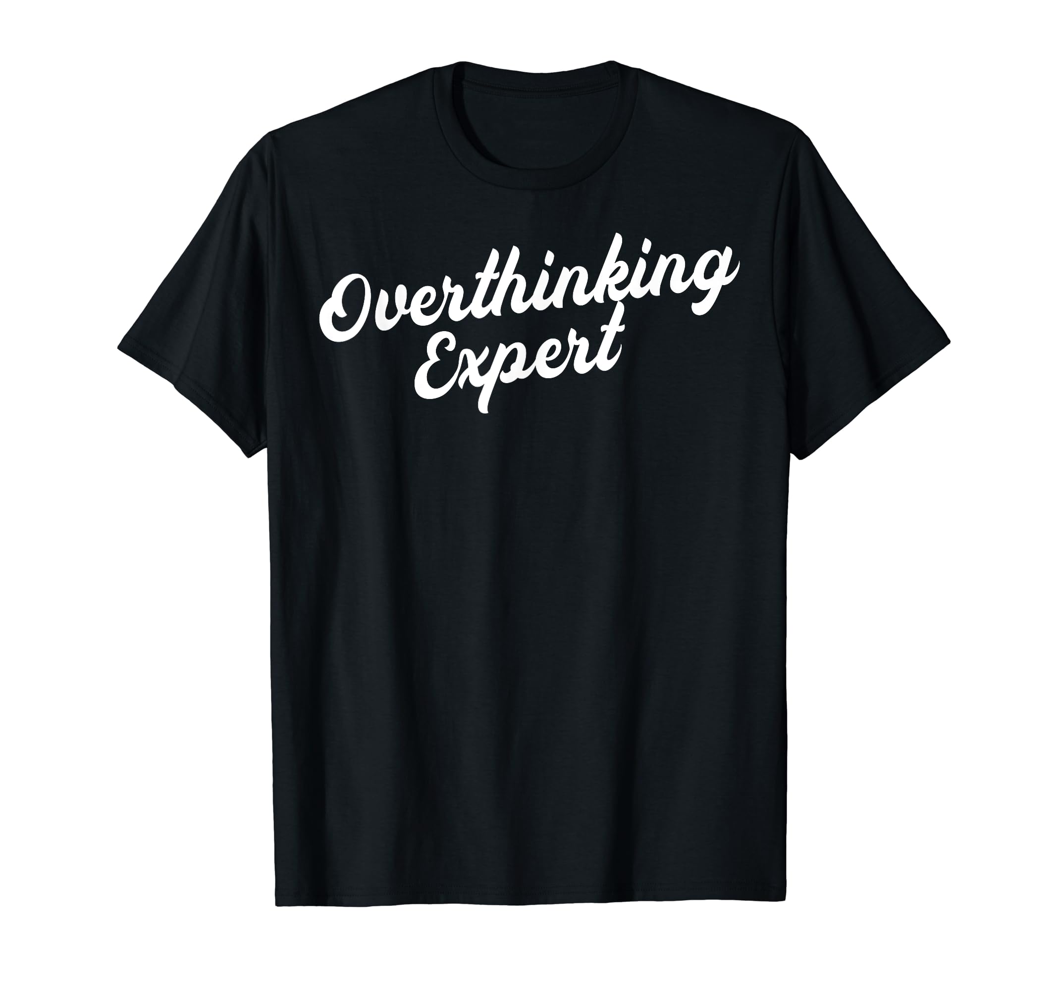 Overthinking Expert Depression Mental T-Shirt - Novelty Apparel Unisex - T-Shirt, Sweatshirt, Hoodie