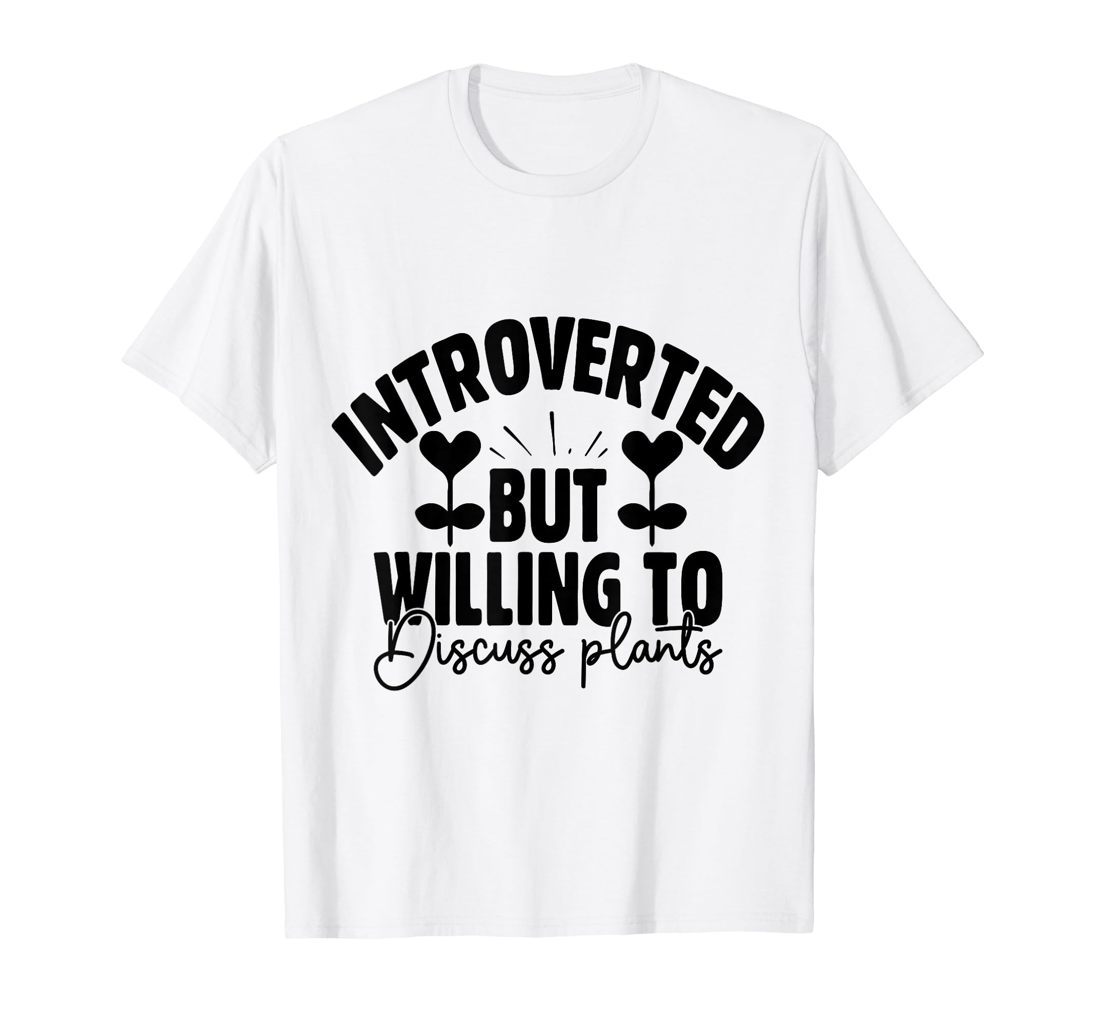 Introverted But Willing To Discuss Plants T-Shirt - Unique Graphic Unisex - T-Shirt, Sweatshirt, Hoodie